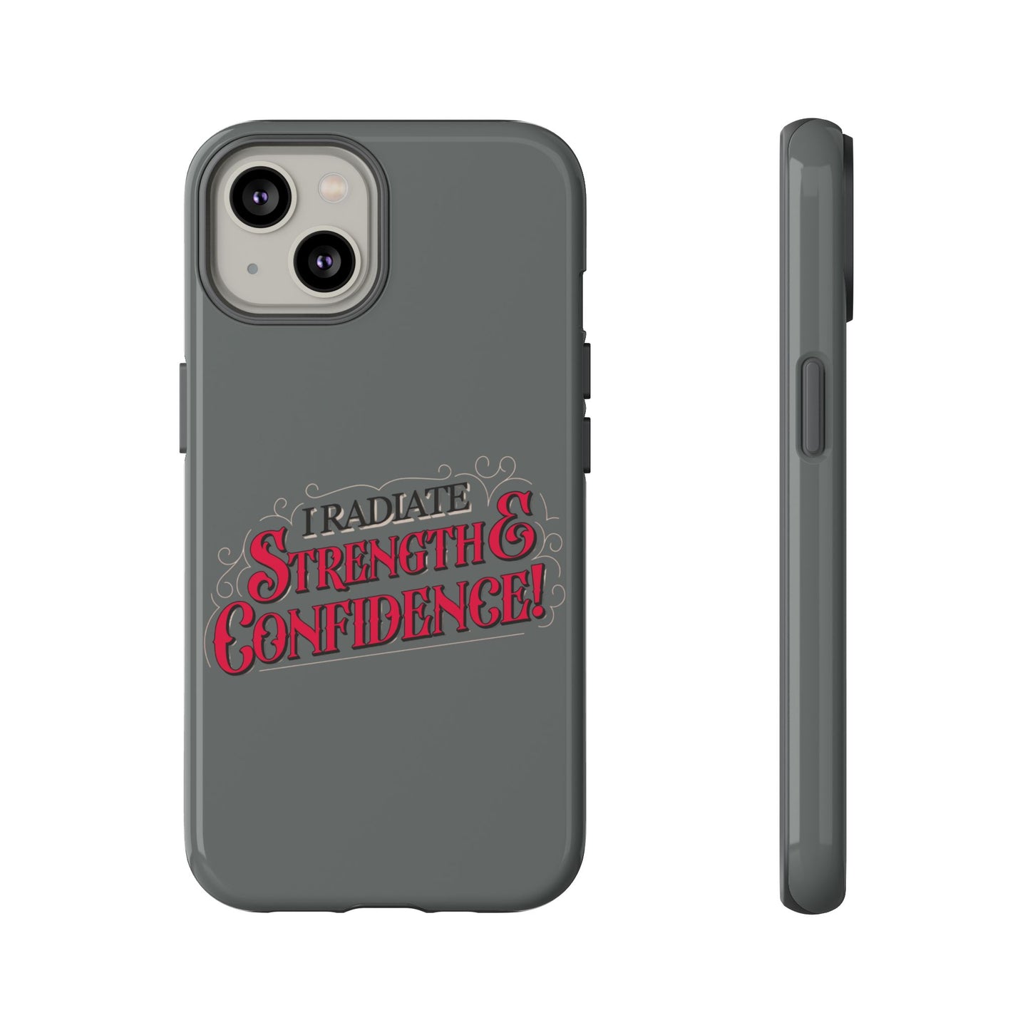 I Radiate Strength and Confidence - Phone Case